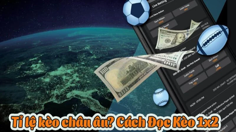 Hướng dẫn cách đọc chính xác tỷ lệ Kèo Châu Âu