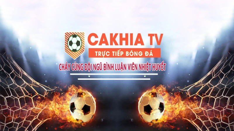 Cakhia.tv - Trang web xem bóng đá trực tuyến hàng đầu 2024